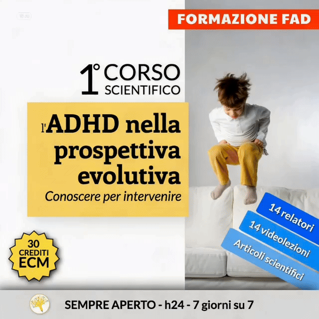 1° Corso scientifico: l’ADHD nella prospettiva evolutiva. Conoscere per intervenire (sempre aperto - h24, 7 giorni su 7)