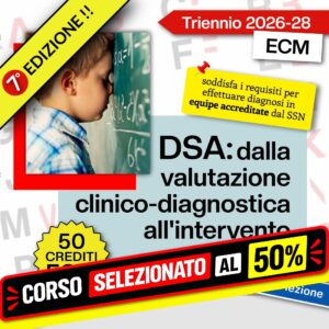 Corso Alta Formazione ECM – DSA: dalla valutazione clinico-diagnostica all’intervento – 7° edizione