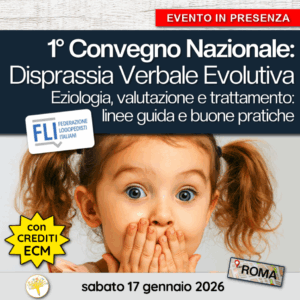 1° Convegno Nazionale: Disprassia Verbale Evolutiva. Eziologia, valutazione e trattamento: linee guida e buone pratiche