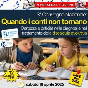 3° Convegno Nazionale: Quando i conti non tornano. Certezze e criticità nella diagnosi e nel trattamento della discalculia evolutiva. 💥 PROMO A €70 (codice coupon WEEK26)