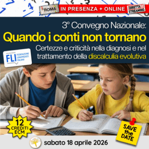 3° Convegno Nazionale: Quando i conti non tornano. Certezze e criticità nella diagnosi e nel trattamento della discalculia evolutiva.